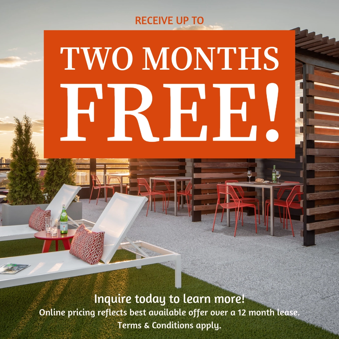 Receive up to two months free! Inquire today to learn more. Online pricing reflects best available offer over a 12 month lease. Terms & Conditions apply.