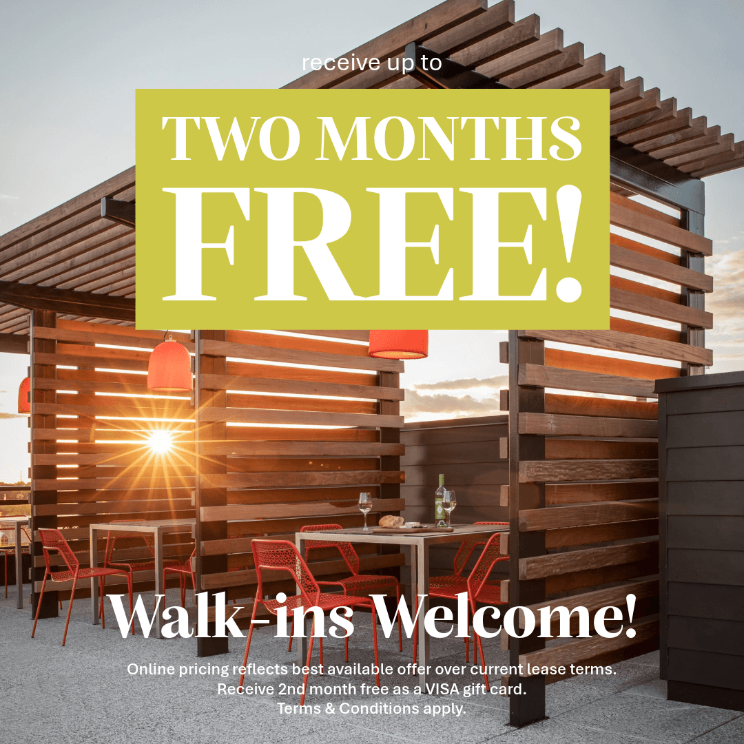 Receive up to Two Months Free! Walk-ins Welcome. Online pricing reflects best available offer over current lease terms. Receive 2nd month free as a VISA gift card. Terms & Conditions apply.